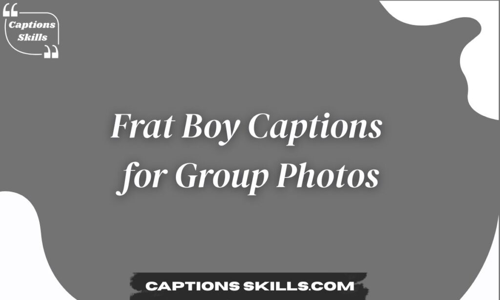 Frat Boy Captions for Group Photos