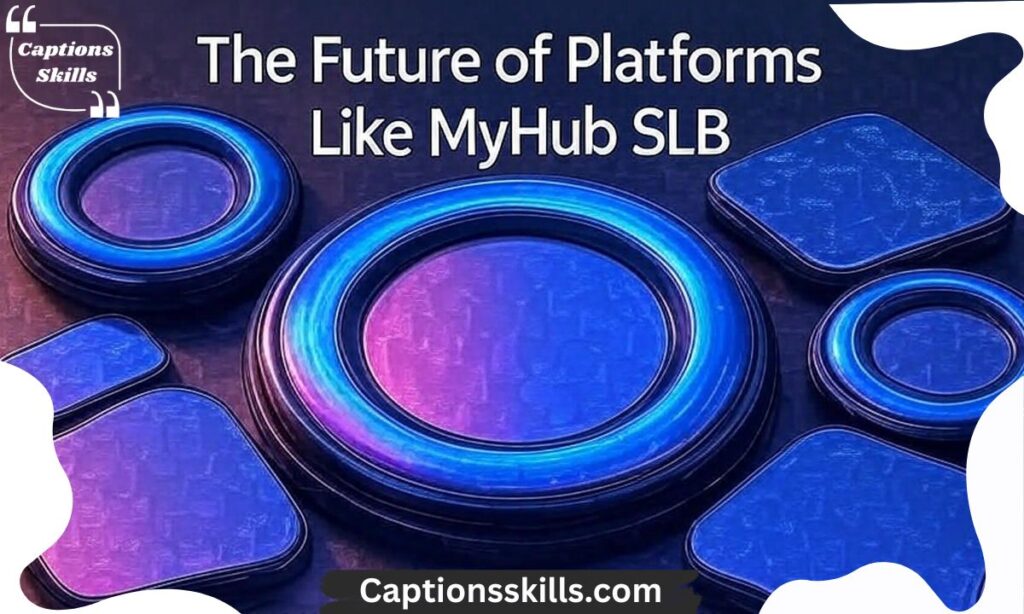 The Future of Platforms Like MyHub SLB