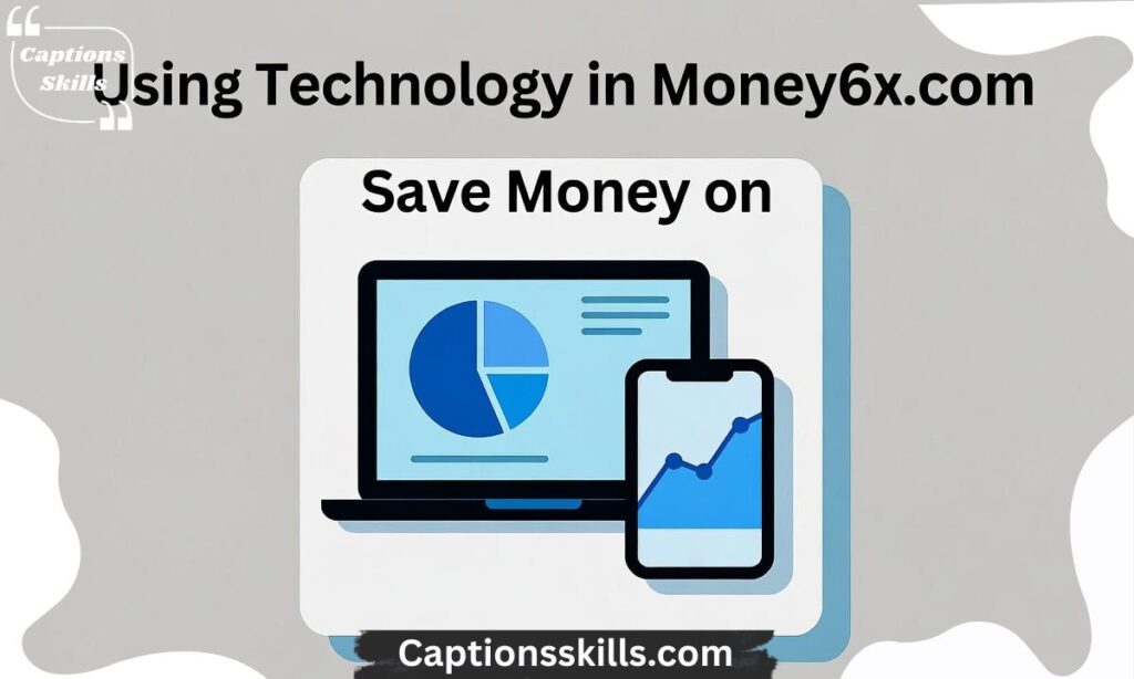 Using Technology in Money6x.com Save Money