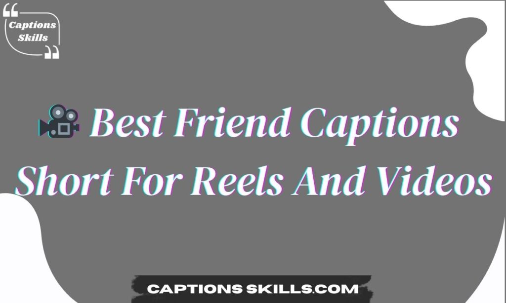 🎥 Best Friend Captions Short For Reels And Videos