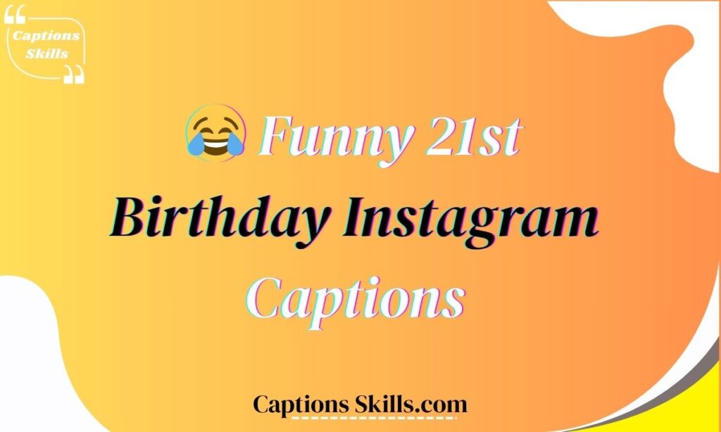 😂 Funny 21st Birthday Instagram Captions 